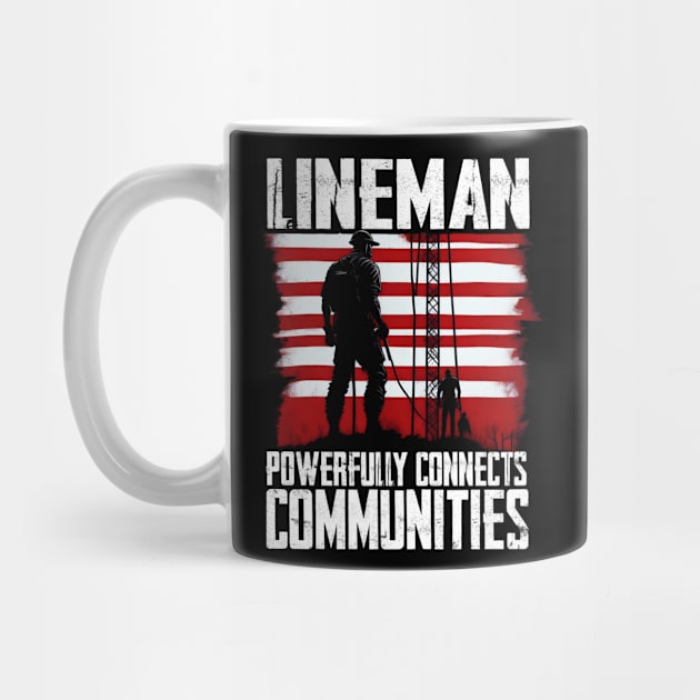 Lineman powerfully connects communities by T-shirt US